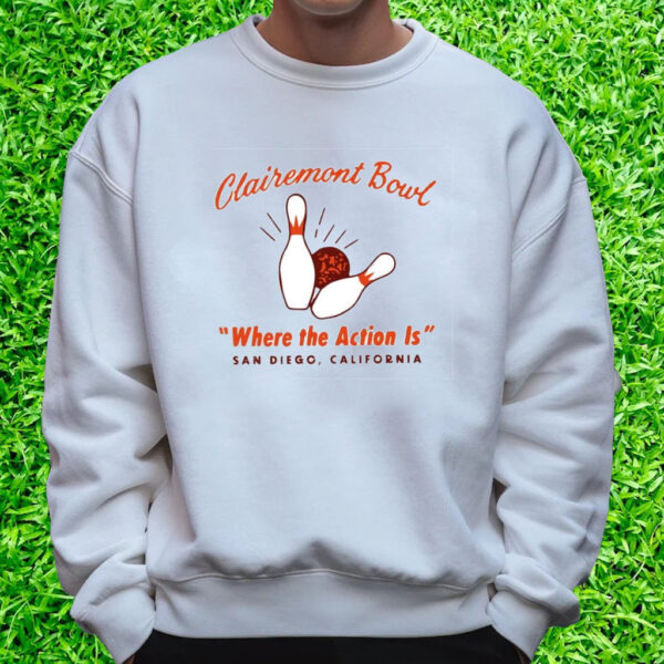 Clairemont Bowl Where The Action Is San Diego California T-Shirt Sweatshirt