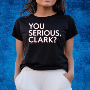 Clay Travis You Serious Clark T-Shirts