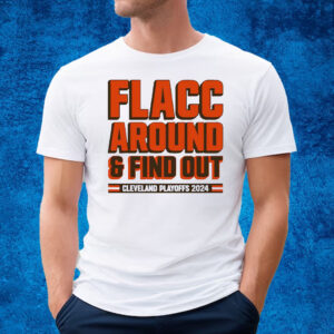 Cleveland Browns Playoffs 2024 Flacc Around And Find Out T-Shirt