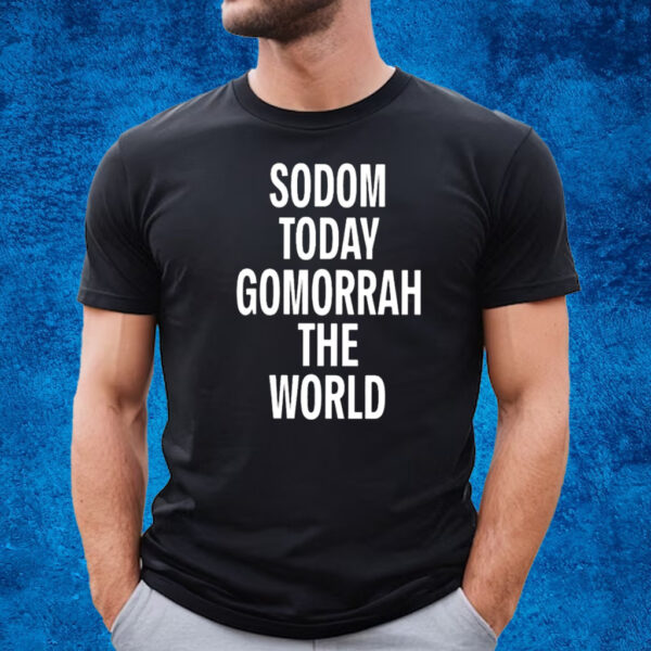 Colby Gordon Sodom Today Gomorrah The World T-Shirt