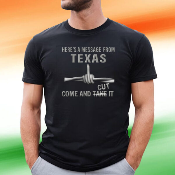 Come And Cut It Razor Wire Here’s A Message From Texas T-Shirt