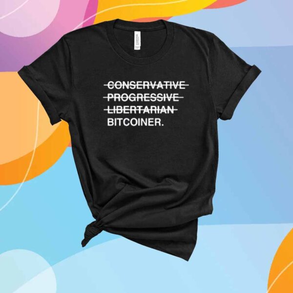 Conservative Progressive Libertarian Bitcoiner Shirt