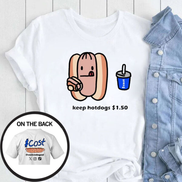 Costco Hot Dog Keep Hotdogs $ 1 5 T-Shirt