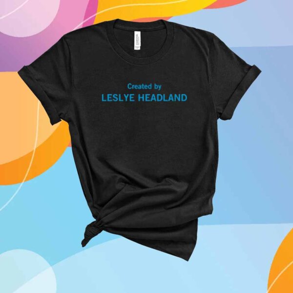 Created By Leslye Headland Shirt