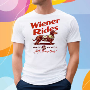 Dachshund Wiener Rides Only 25 Cents Free Today Only T-Shirt
