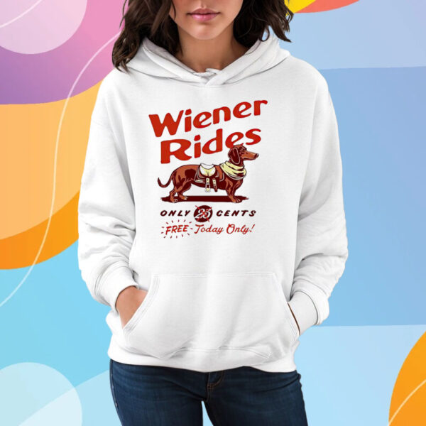 Dachshund Wiener Rides Only 25 Cents Free Today Only T-Shirt Hoodie