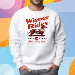 Dachshund Wiener Rides Only 25 Cents Free Today Only T-Shirt Sweatshirt