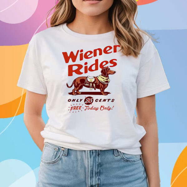 Dachshund Wiener Rides Only 25 Cents Free Today Only T-Shirts