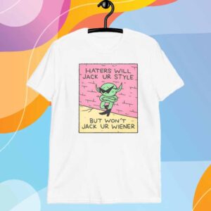 Dakota Cates Haters Will Jack Ur Style But Won't Jack Ur Wiener T-Shirt