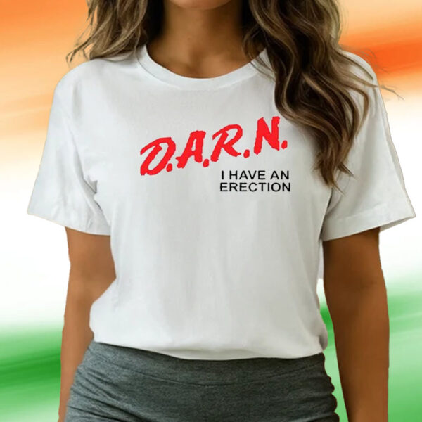 Darn I Have An Erection T-Shirts