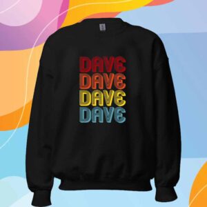 Dave Dave Dave Dave Shirt