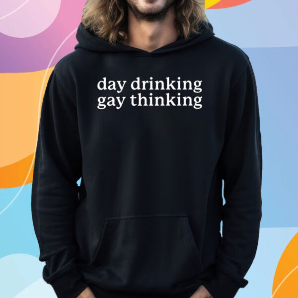 Day Drinking Gay Thinking T-Shirt Hoodie