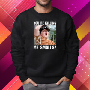 Dee Lavigne Sandlot You’re Killing The Smalls Shirt Sweatshirt