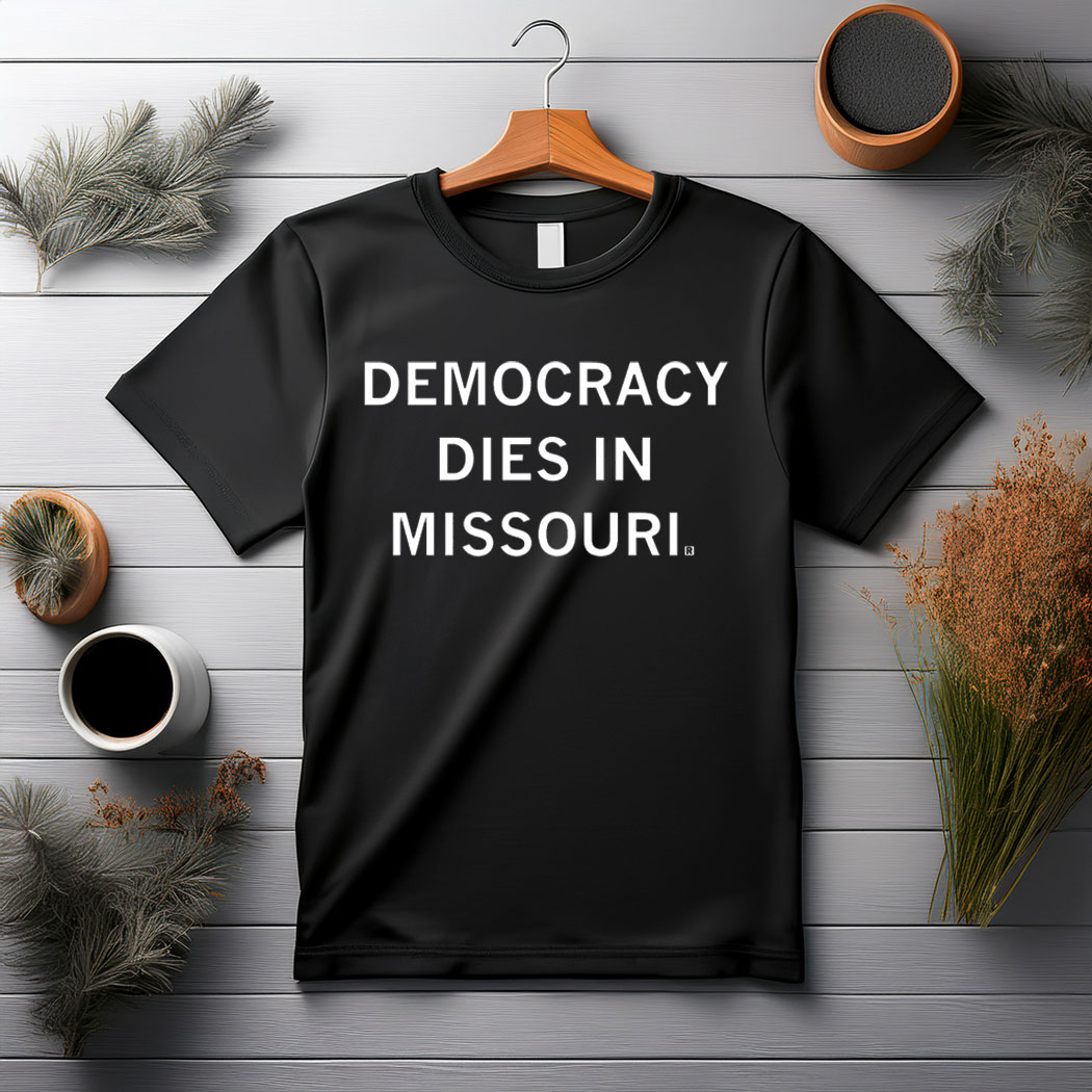 Democracy Dies in Missouri Shirt