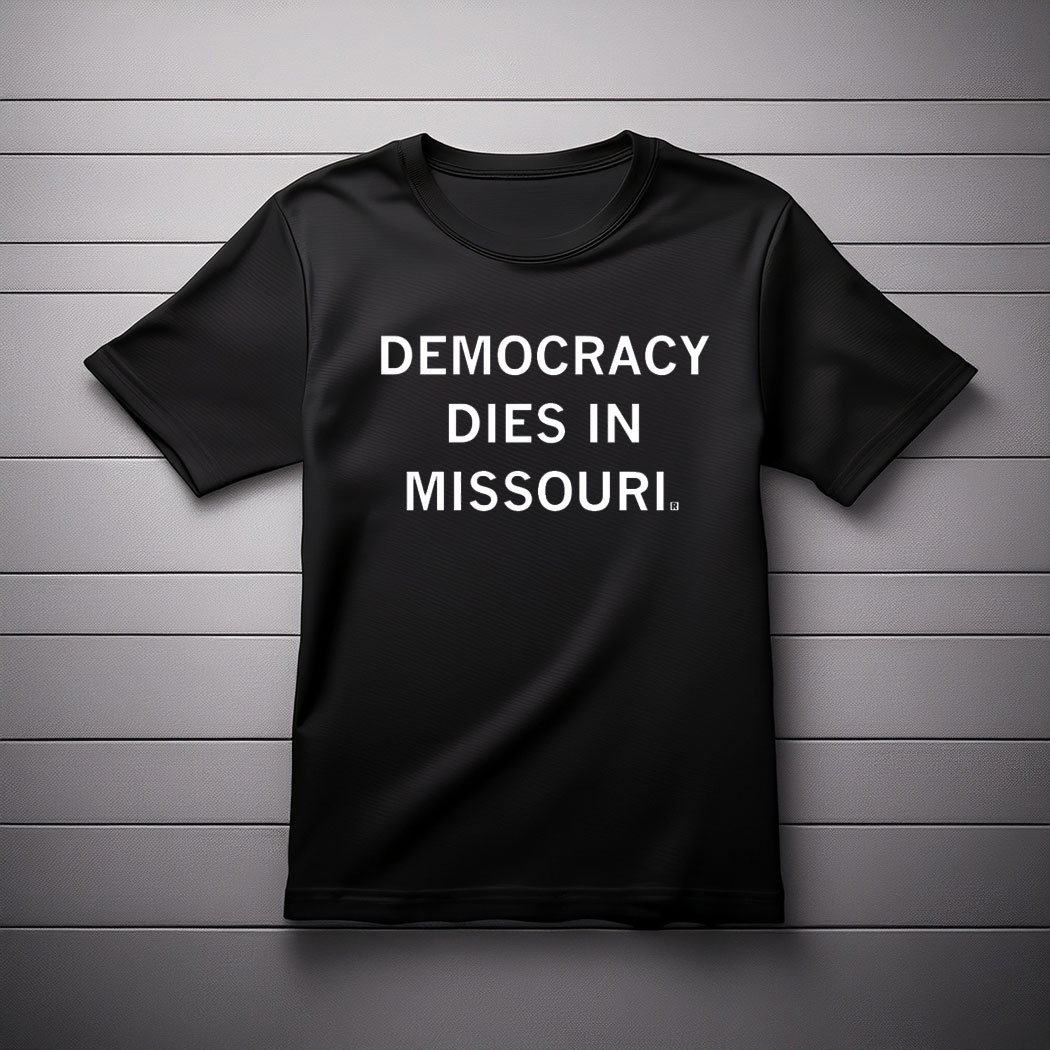 Democracy Dies in Missouri Shirt