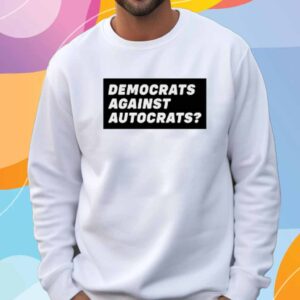 Democrats Against Autocrats Shirt