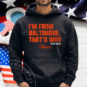 Derik Queen I'm from Baltimore Shirts