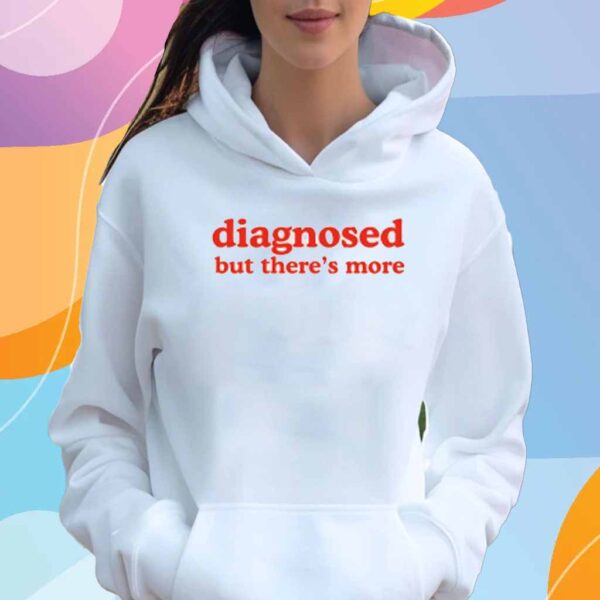 Dishonorable Mentions Diagnosed But There's More Shirt