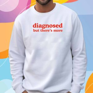 Dishonorable Mentions Diagnosed But There's More Shirt