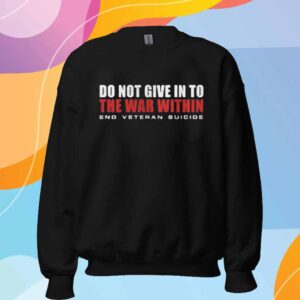 Do Not Give In To The War Within End Veteran Suicide Shirt