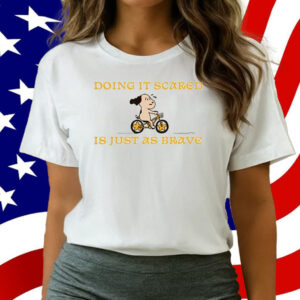 Doing It Scared Is Just As Brave T-Shirt