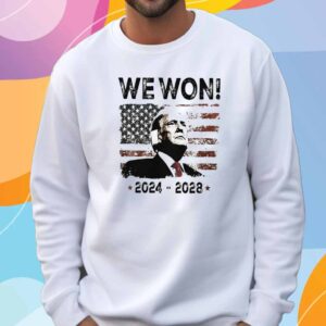 Donald Trump We Won 2024-2028 Shirt