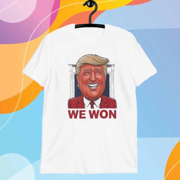 Donald Trump We Won 2024 T-Shirt