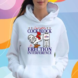 Don't Call It A Cock Block It's Erection Interference T-Shirt