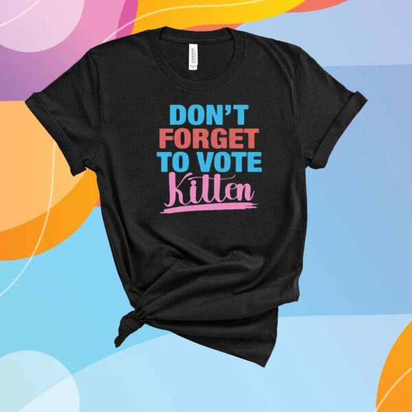 Don't Forget to Vote Kitten T-Shirt