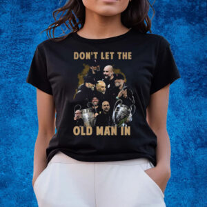 Dont Let The Old Man In Pep Guardiola And Klopp T-Shirts