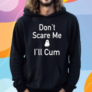 Don't Scare Me I'll Cum Ghost Shirt