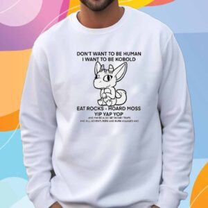 Don't Want To Be Human I Want To Be Kobold Eat Rocks Hoard Moss Yip Yap Yop T-Shirt