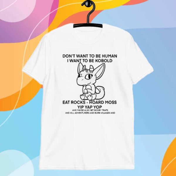 Don't Want To Be Human I Want To Be Kobold Eat Rocks Hoard Moss Yip Yap Yop T-Shirt