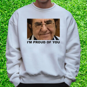 Dr Now I'm Proud Of You T-Shirt Sweatshirt