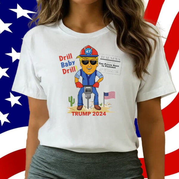 Drill Baby Drill Trump 2024 T-Shirt