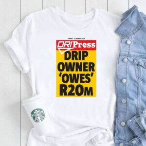 Drip Press Drip Owner Owes R20m T-Shirt