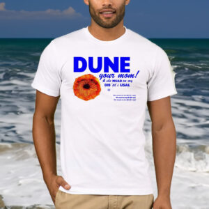 Dune Your Mom And She Muad On My Dib ‘Til I Usal T-Shirt