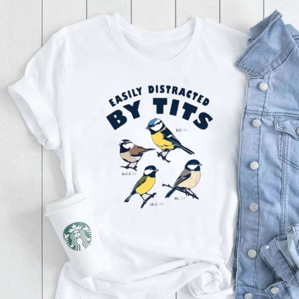 Easily Distracted By Tits Birds T-Shirt