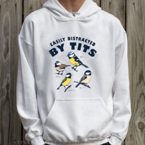 Easily Distracted By Tits Birds T-Shirt Hoodie