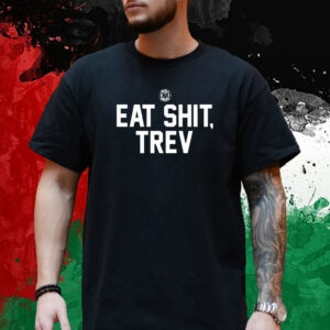 Eat Shit Trev T-Shirt