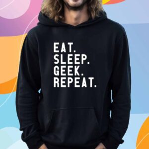 Eat Sleep Geek Repeat T-Shirt