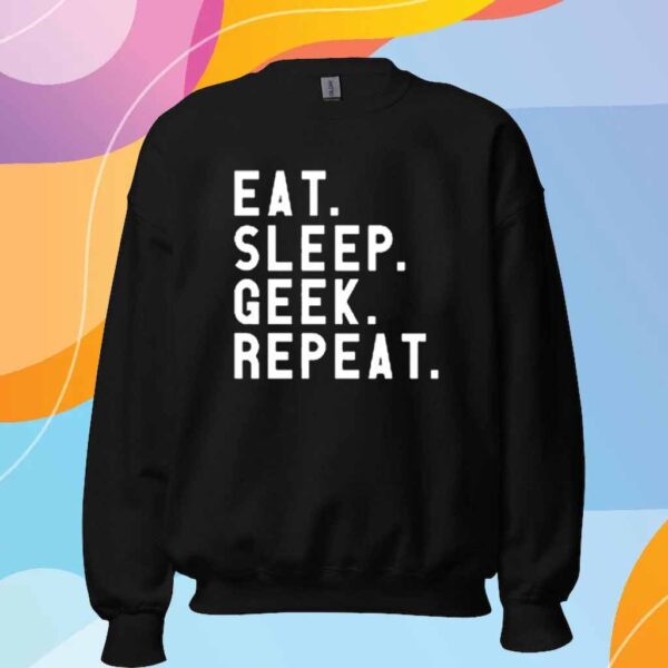 Eat Sleep Geek Repeat T-Shirt