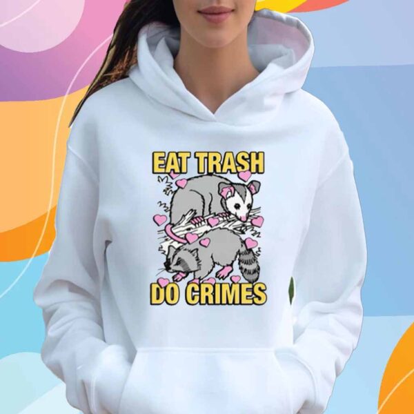 Eat Trash Do Crimes Shirt