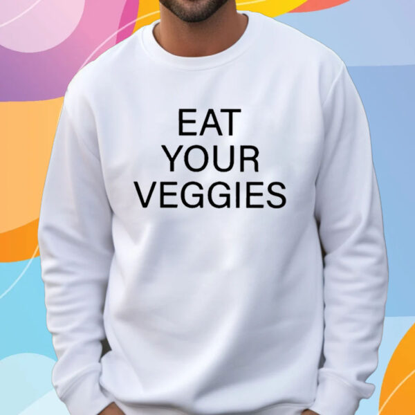 Eat Your Veggies T-Shirt Sweatshirt