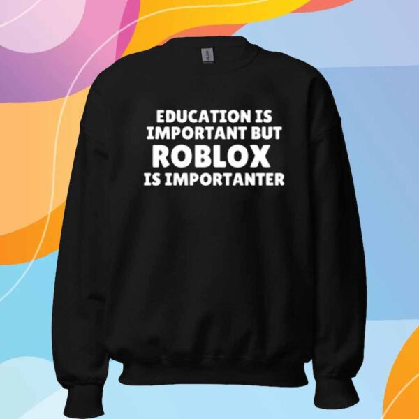 Education Is Important But Roblox Is Importanter Shirt