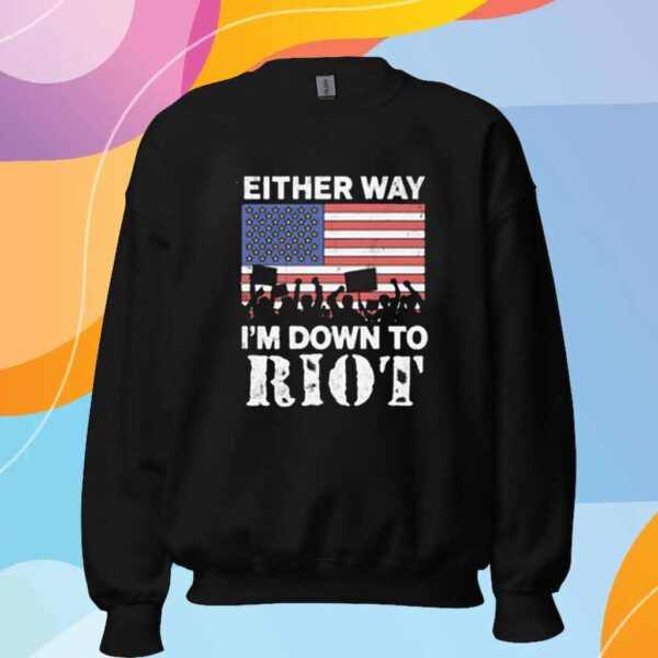 Either Way I'm Down To Riot T-Shirt