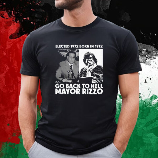 Elected 1972 Born In 1972 Go Back To Hell Mayor Rizzo T-Shirt