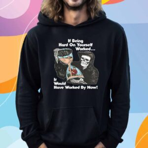 Elijah Jambalaya If Being Hard On Yourself Worked It Would Hove Worked By Now Shirt