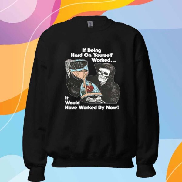 Elijah Jambalaya If Being Hard On Yourself Worked It Would Hove Worked By Now Shirt