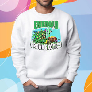 Emerald Grown Exotics T-Shirt Sweatshirt